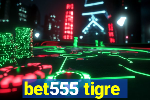 bet555 tigre